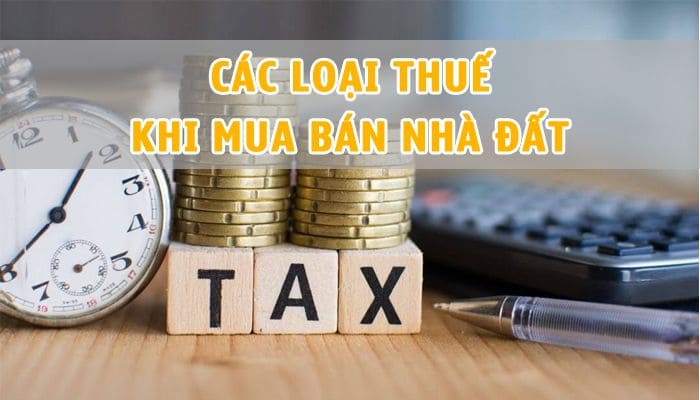 Các loại thuế khi mua bán nhà đất